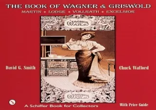 PDF The Book of Wagner & Griswold: Martin, Lodge, Vollrath, Excelsior (Schiffer Book for Collectors)