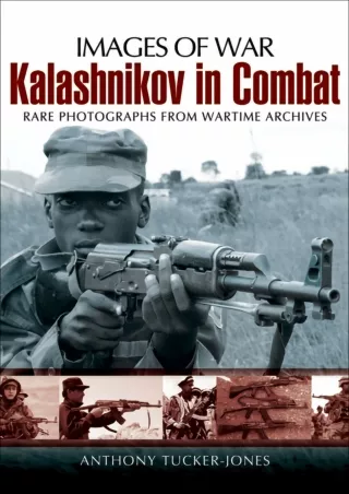 [PDF READ ONLINE] Kalashnikov in Combat (Images of War)