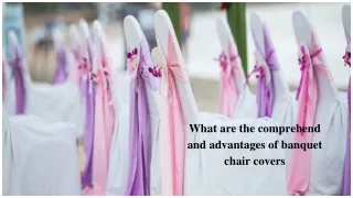 What are the comprehend and advantages of banquet chair covers