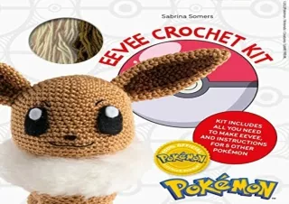 PDF Download Pokémon Crochet Eevee Kit: includes materials to make Eevee and instructions for 5 other Pokémon