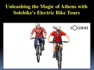 Unleashing the Magic of Athens with Solebike's Electric Bike Tours