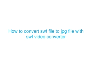 How to convert swf file to jpg file with swf video converter