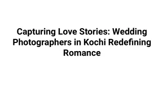 Capturing Love Stories_ Wedding Photographers in Kochi Redefining Romance