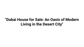 _Dubai House for Sale_ An Oasis of Modern Living in the Desert City_