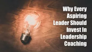 Why Every Aspiring Leader Should Invest In Leadership Coaching