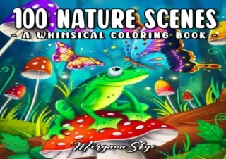 DOwnlOad Pdf 100 Nature Scenes: A Whimsical Coloring Book Featuring 100 Fun and