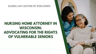 Nursing Home Attorney in Wisconsin  Advocating for the Rights of Vulnerable Seniors