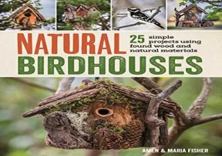 dOwnlOad Natural Birdhouses: 25 Simple Projects Using Found Wood to Attract Bird