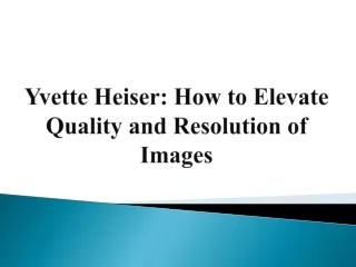 Yvette Heiser - How to Elevate Quality and Resolution of Images