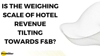 Is the weighing scale of Hotel Revenue tilting towards F&B