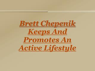 brett chepenik keeps and promotes an active lifestyle