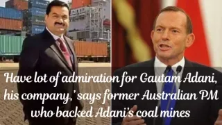 Have lot of admiration for Gautam Adani, his company,’ says former Australian PM who backed Adani’s coal mines