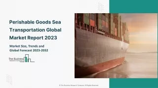 Perishable Goods Sea Transportation Market 2023 - Consumption Analysis, Business