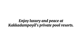 Enjoy luxury and peace at Kakkadampoyil's private pool resorts.