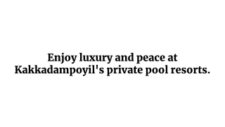 Enjoy luxury and peace at Kakkadampoyil's private pool resorts.