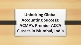 Unlocking Global Accounting Success: ACMA’s Premier ACCA Classes in Mumbai, Indi