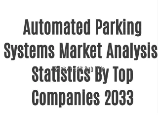 Automated Parking Systems Market Analysis, Statistics By Top Companies 2033