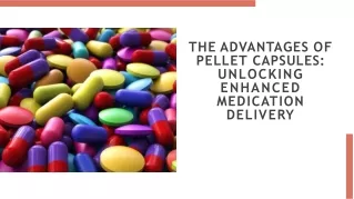 The advantages of pellet capsules