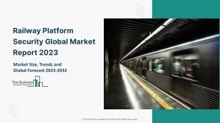 Railway Platform Security Market 2023 - By Share, Current Trends, Opportunities