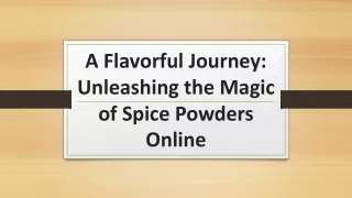 A Flavorful Journey: Unleashing the Magic of Spice Powders Online