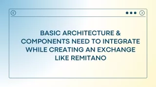 Basic Architecture & Components Need to Integrate While Creating an Exchange Like Remitano