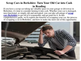 Scrap Cars in Berkshire Turn Your Old Car into Cash in Reading....