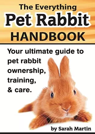 PDF/READ The Everything Pet Rabbit Handbook: Your Ultimate Guide to Pet Rabbit Ownership, Training, and Care