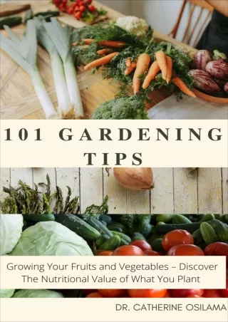 $PDF$/READ/DOWNLOAD 101 Gardening Tips: Growing Your Fruits and Vegetables–Discover the Nutritional Value of What You Pl