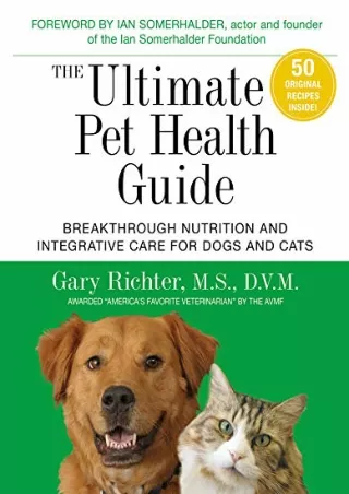 Download Book [PDF] The Ultimate Pet Health Guide: Breakthrough Nutrition and Integrative Care for Dogs and Cats