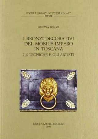 [PDF READ ONLINE] I BRONZI DECORATIVI DEL MOBILE IMPERO IN TOSCANA