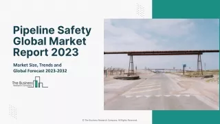 Pipeline Safety Market Report 2023 : By CAGR, Growth, Competition Analysis