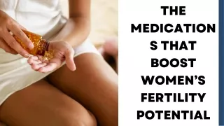 What Are the Medications That Boost Women’s Fertility Potential?