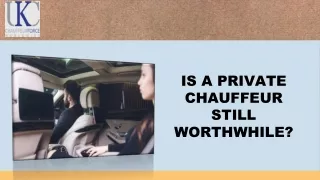 Is a Private Chauffeur still worthwhile