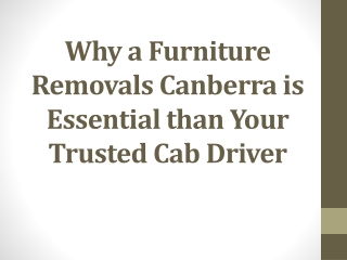 Why a Furniture Removals Canberra is Essential than Your Tru