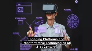 Engaging Platforms and Transformative Technologies of 21st Century