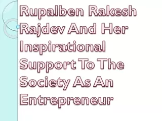 Rupalben Rakesh Rajdev And Her Inspirational Support To The Society As An Entrep