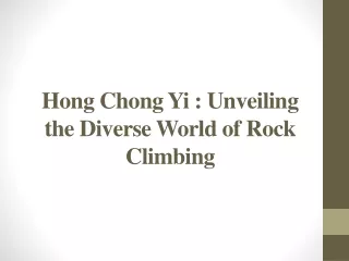 Hong Chong Yi - Unveiling the Diverse World of Rock Climbing