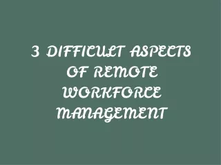 3 Difficult Aspects of Remote Workforce Management