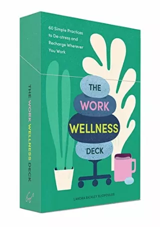 PDF/READ The Work Wellness Deck: 60 Simple Practices to De-stress and Recharge Wherever You Work