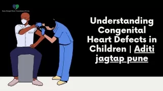 Understanding Congenital Heart Defects in Children  Aditi jagtap pune