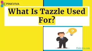 What Is Tazzle Used For_