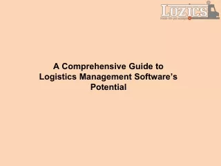 A Comprehensive Guide to Logistics Management Software%u2019s Potential