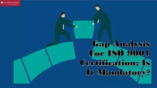 Gap Analysis For ISO 9001 Certification: Is It Mandatory?