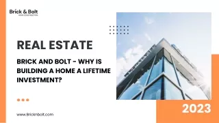 BRICK AND BOLT - WHY IS BUILDING A HOME A LIFETIME INVESTMENT