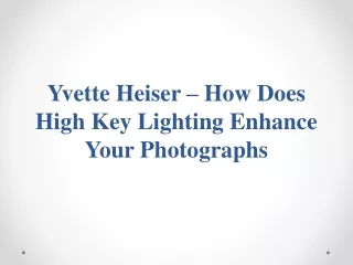 Yvette Heiser – How Does High Key Lighting Enhance Your Photographs