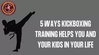 5 Ways Kickboxing Training Helps You and Your Kids in Your Life