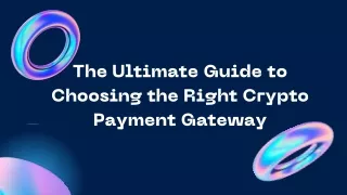The Ultimate Guide to Choosing the Right Crypto Payment Gateway