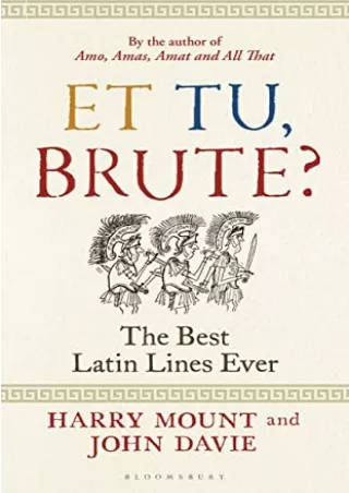 [PDF READ ONLINE] Et tu, Brute?: The Best Latin Lines Ever