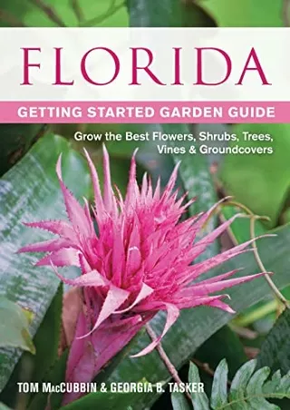 [PDF] DOWNLOAD Florida Getting Started Garden Guide: Grow the Best Flowers, Shrubs, Trees, Vines & Groundcovers (Garden