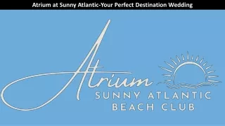 Atrium at Sunny Atlantic-Your Perfect Destination Wedding